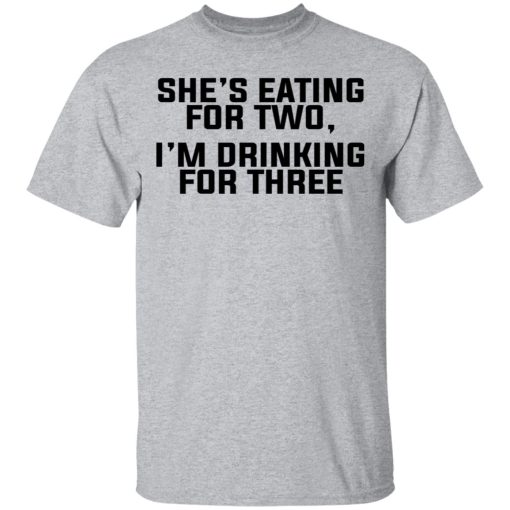 She's Eating For Two I'm Drinking For Three T-Shirts, Hoodies, Long Sleeve 6
