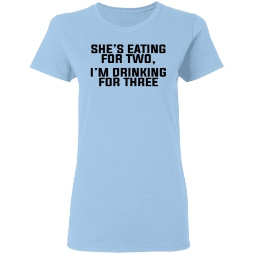 She's Eating For Two I'm Drinking For Three T-Shirts, Hoodies, Long Sleeve 8