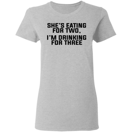 She's Eating For Two I'm Drinking For Three T-Shirts, Hoodies, Long Sleeve 12