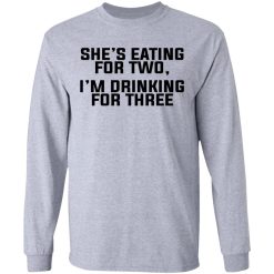 She's Eating For Two I'm Drinking For Three T-Shirts, Hoodies, Long Sleeve 35