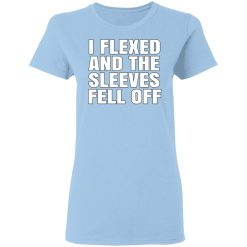 I Flexed And The Sleeves Fell Off T-Shirts, Hoodies, Long Sleeve 20