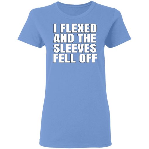 I Flexed And The Sleeves Fell Off T-Shirts, Hoodies, Long Sleeve 7