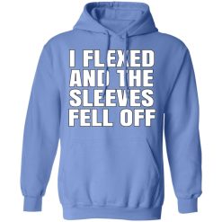 I Flexed And The Sleeves Fell Off T-Shirts, Hoodies, Long Sleeve 28