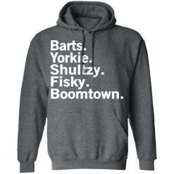 Barts Yorkie Shultzy Fisky Boomtown T-Shirts, Hoodies, Long Sleeve 48