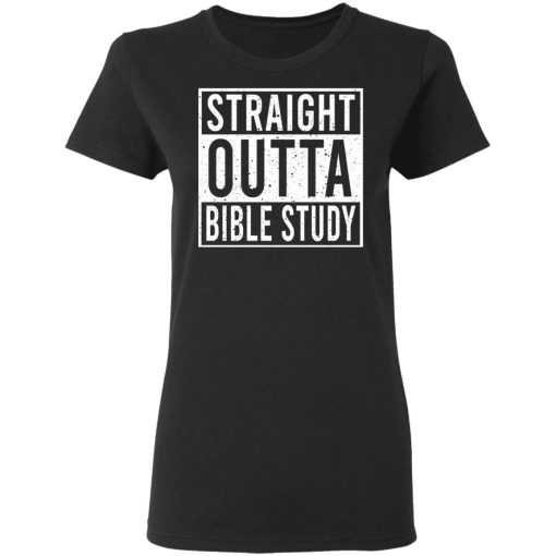 Straight Outta Bible Study T-Shirts, Hoodies, Long Sleeve 9