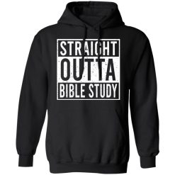 Straight Outta Bible Study T-Shirts, Hoodies, Long Sleeve 43
