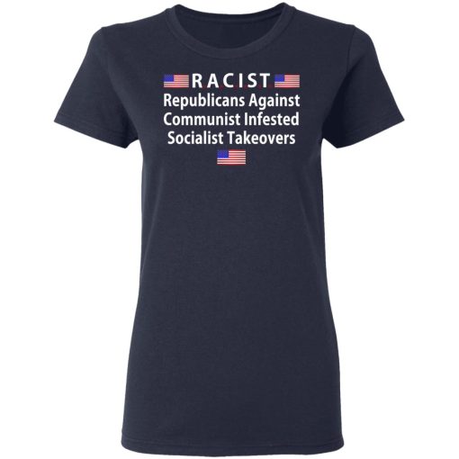 RACIST Republicans Against Communist Infested Socialist Takeovers T-Shirts, Hoodies, Long Sleeve 13