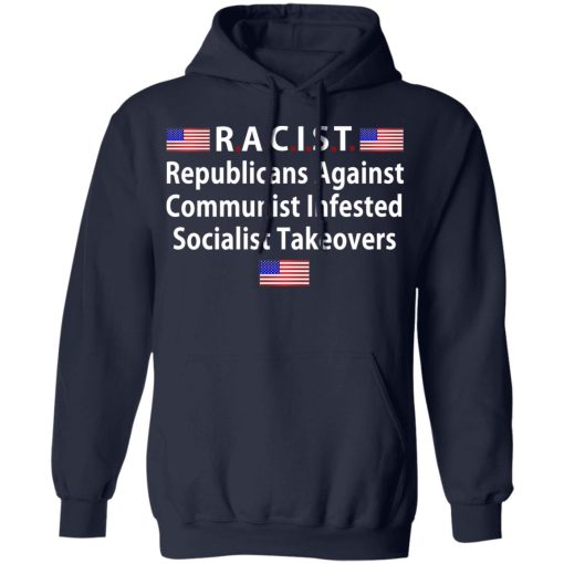 RACIST Republicans Against Communist Infested Socialist Takeovers T-Shirts, Hoodies, Long Sleeve 21
