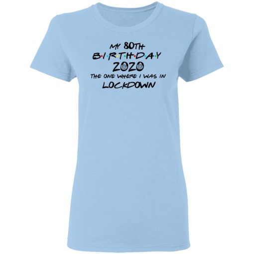 My 80th Birthday 2020 The One Where I Was In Lockdown T-Shirts, Hoodies, Long Sleeve 7