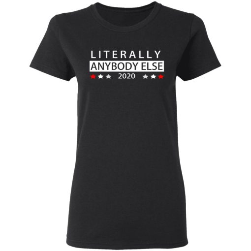 Literally Anybody Else 2020 President T-Shirts, Hoodies, Long Sleeve 9