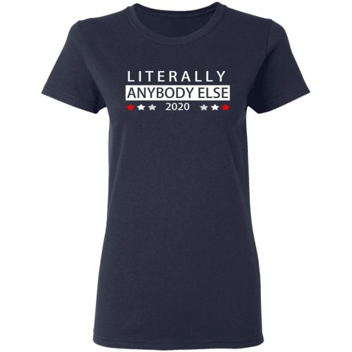 Literally Anybody Else 2020 President T-Shirts, Hoodies, Long Sleeve 13