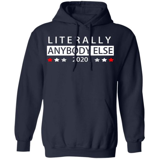 Literally Anybody Else 2020 President T-Shirts, Hoodies, Long Sleeve 21