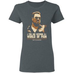 The Big Lebowski You Are Entering A World Of Pain T-Shirts, Hoodies, Long Sleeve 35
