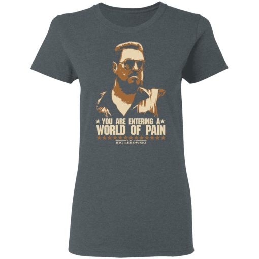 The Big Lebowski You Are Entering A World Of Pain T-Shirts, Hoodies, Long Sleeve 11