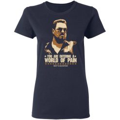The Big Lebowski You Are Entering A World Of Pain T-Shirts, Hoodies, Long Sleeve 37