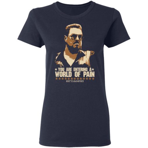 The Big Lebowski You Are Entering A World Of Pain T-Shirts, Hoodies, Long Sleeve 13