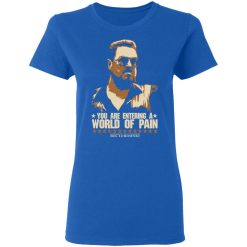 The Big Lebowski You Are Entering A World Of Pain T-Shirts, Hoodies, Long Sleeve 39