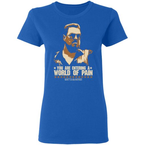 The Big Lebowski You Are Entering A World Of Pain T-Shirts, Hoodies, Long Sleeve 15