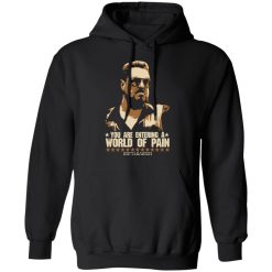 The Big Lebowski You Are Entering A World Of Pain T-Shirts, Hoodies, Long Sleeve 43