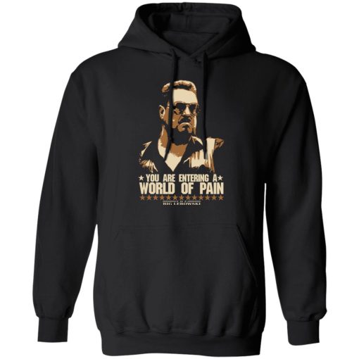 The Big Lebowski You Are Entering A World Of Pain T-Shirts, Hoodies, Long Sleeve 19