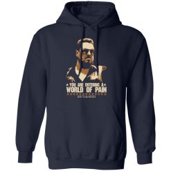 The Big Lebowski You Are Entering A World Of Pain T-Shirts, Hoodies, Long Sleeve 45