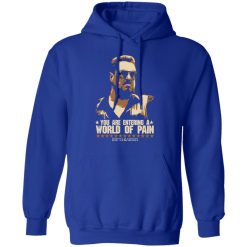 The Big Lebowski You Are Entering A World Of Pain T-Shirts, Hoodies, Long Sleeve 49