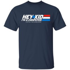 Hey Kid I'm A Computer Stop All The Downloading T-Shirts, Hoodies, Long Sleeve 27