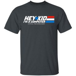 Hey Kid I'm A Computer Stop All The Downloading T-Shirts, Hoodies, Long Sleeve 29