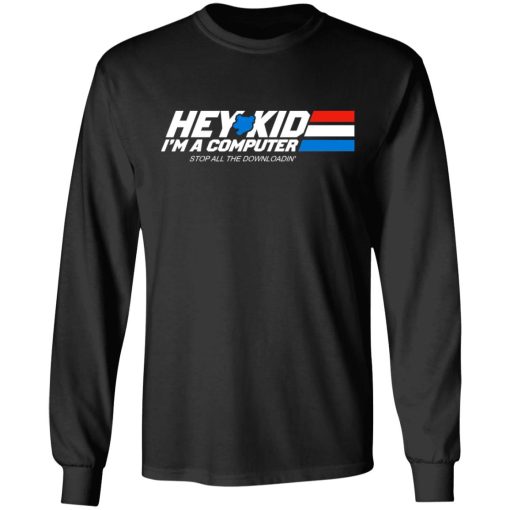 Hey Kid I'm A Computer Stop All The Downloading T-Shirts, Hoodies, Long Sleeve 17