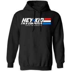 Hey Kid I'm A Computer Stop All The Downloading T-Shirts, Hoodies, Long Sleeve 43