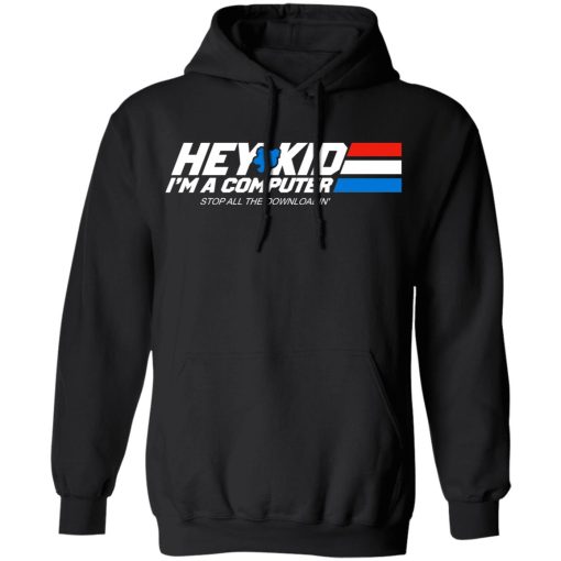 Hey Kid I'm A Computer Stop All The Downloading T-Shirts, Hoodies, Long Sleeve 19