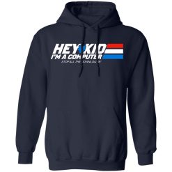 Hey Kid I'm A Computer Stop All The Downloading T-Shirts, Hoodies, Long Sleeve 45