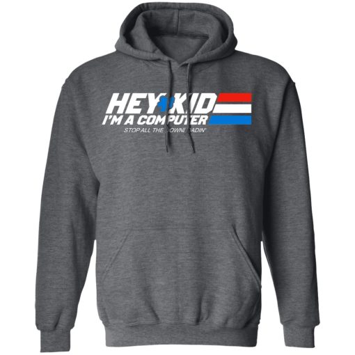 Hey Kid I'm A Computer Stop All The Downloading T-Shirts, Hoodies, Long Sleeve 23
