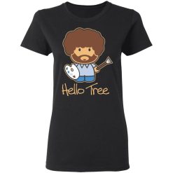 Hello Tree Bob Ross T-Shirts, Hoodies, Long Sleeve 33