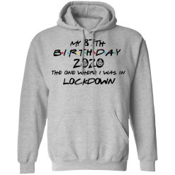 My 87th Birthday 2020 The One Where I Was In Lockdown T-Shirts, Hoodies, Long Sleeve 41
