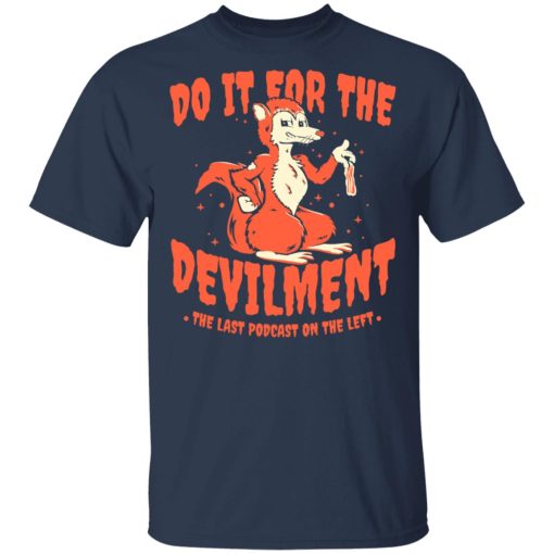 Do It For The Devilment The Last Podcast On The Left T-Shirts, Hoodies, Long Sleeve 3