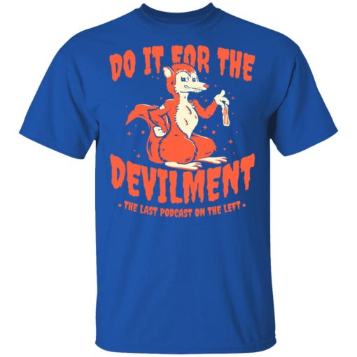 Do It For The Devilment The Last Podcast On The Left T-Shirts, Hoodies, Long Sleeve 5