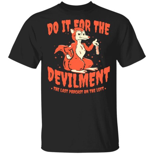 Do It For The Devilment The Last Podcast On The Left T-Shirts, Hoodies, Long Sleeve 7