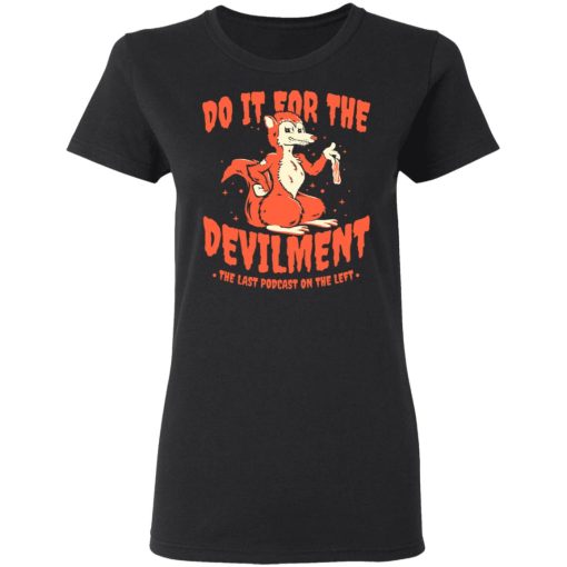 Do It For The Devilment The Last Podcast On The Left T-Shirts, Hoodies, Long Sleeve 9