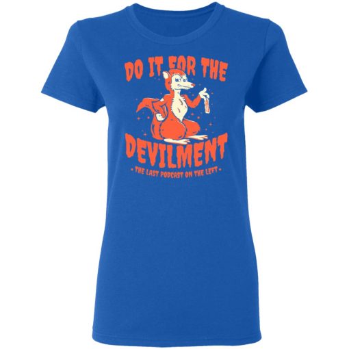 Do It For The Devilment The Last Podcast On The Left T-Shirts, Hoodies, Long Sleeve 16