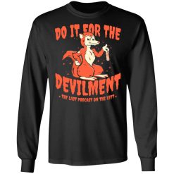 Do It For The Devilment The Last Podcast On The Left T-Shirts, Hoodies, Long Sleeve 41
