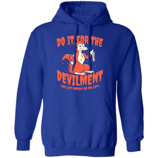 Do It For The Devilment The Last Podcast On The Left T-Shirts, Hoodies, Long Sleeve 25