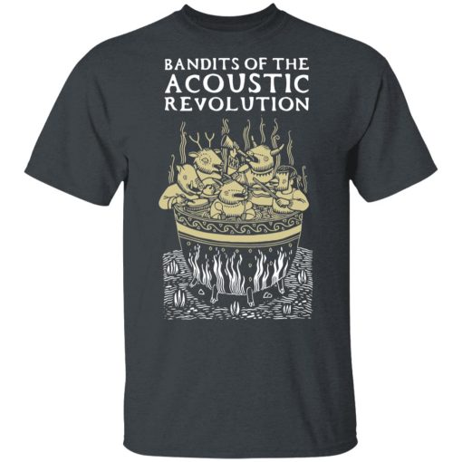 Bandits Of The Acoustic Revolution T-Shirts, Hoodies, Long Sleeve 3