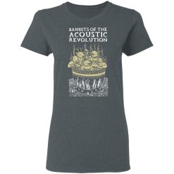 Bandits Of The Acoustic Revolution T-Shirts, Hoodies, Long Sleeve 35