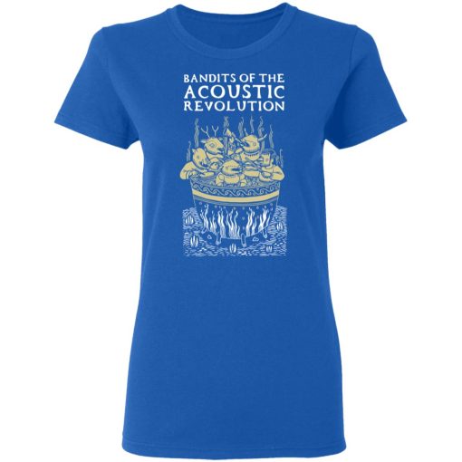 Bandits Of The Acoustic Revolution T-Shirts, Hoodies, Long Sleeve 15