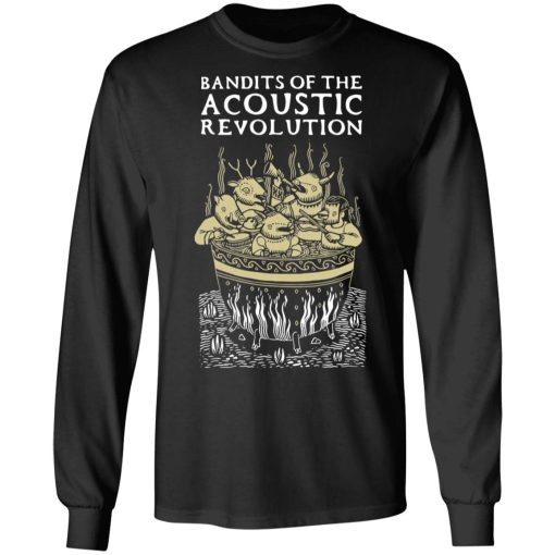 Bandits Of The Acoustic Revolution T-Shirts, Hoodies, Long Sleeve 18