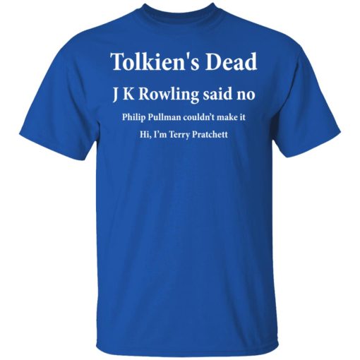 Tolkien's Dead J K Rowling Said No T-Shirts, Hoodies, Long Sleeve 5