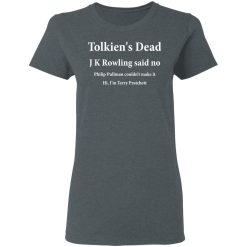 Tolkien's Dead J K Rowling Said No T-Shirts, Hoodies, Long Sleeve 35