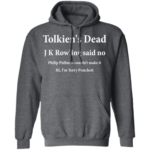 Tolkien's Dead J K Rowling Said No T-Shirts, Hoodies, Long Sleeve 23