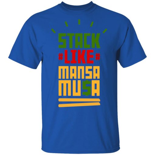 Stack Like Mansa Musa T-Shirts, Hoodies, Long Sleeve 8